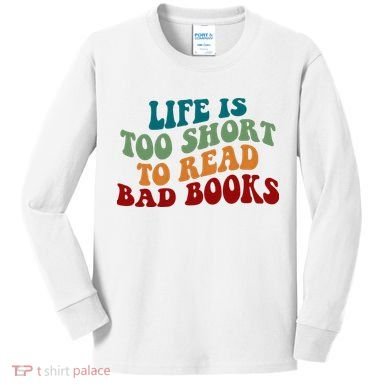 Life Is Too Short To Read Bad Books Kids Long Sleeve Shirt