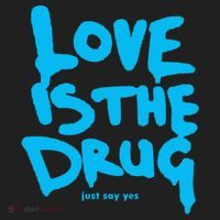 Love Is The Drug Just Say Yes Women's Sweatshirt thumb 2