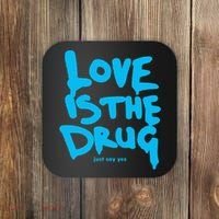 Love Is The Drug Just Say Yes Coaster thumb 0
