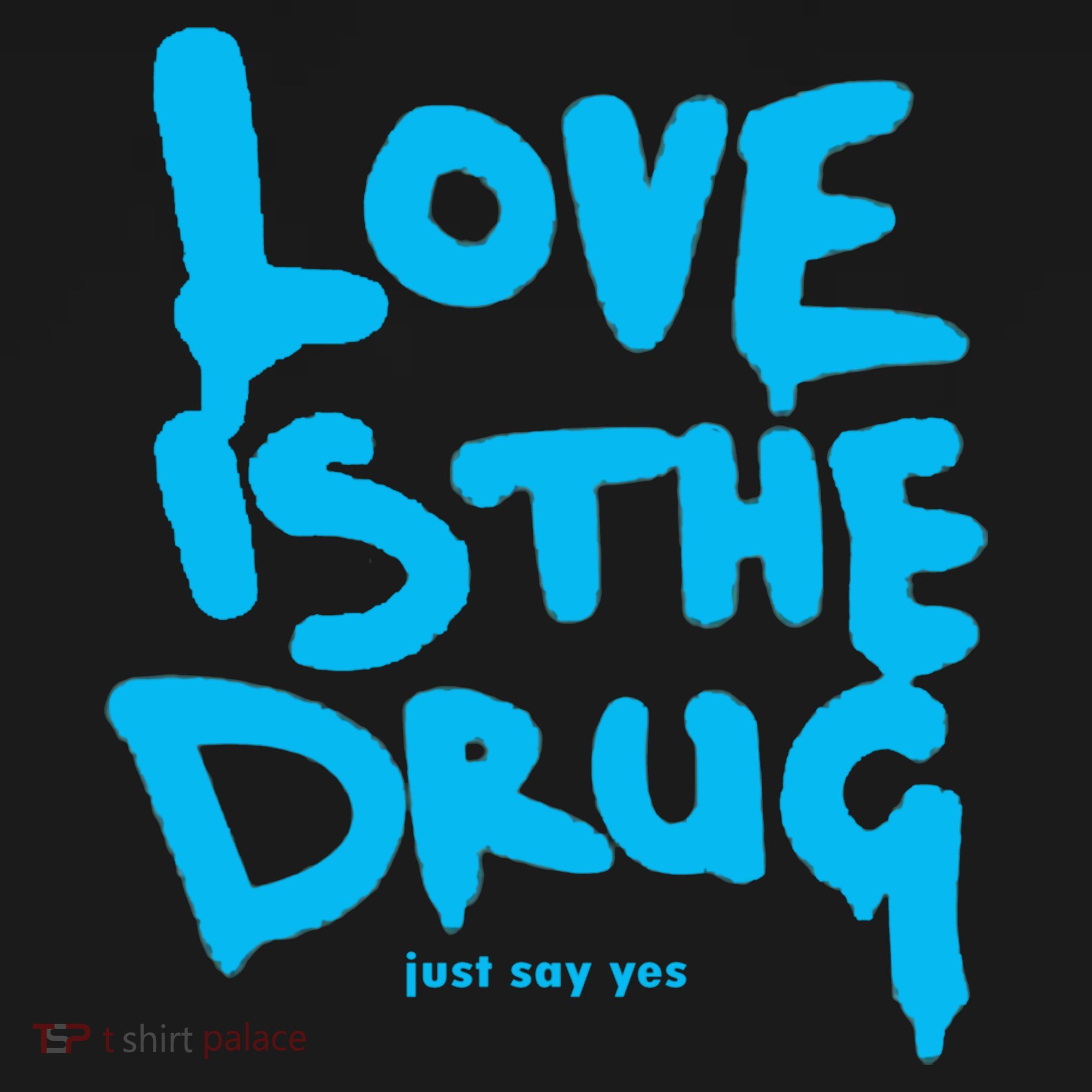 Love Is The Drug Just Say Yes Tote Bag