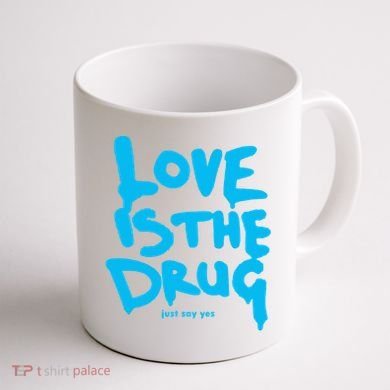 Love Is The Drug Just Say Yes Coffee Mug back