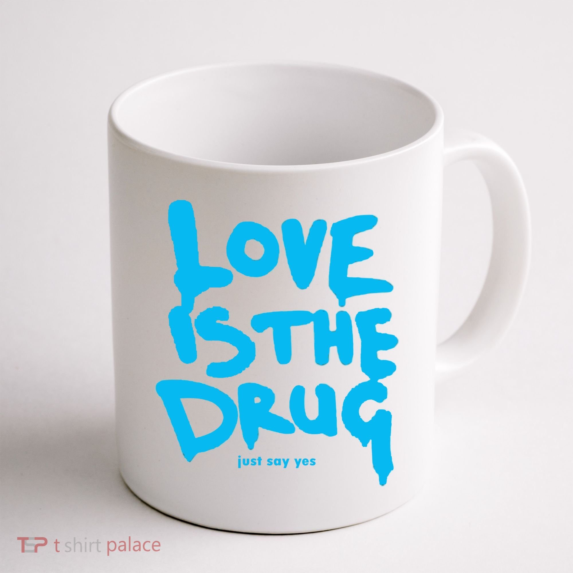 Love Is The Drug Just Say Yes Coffee Mug