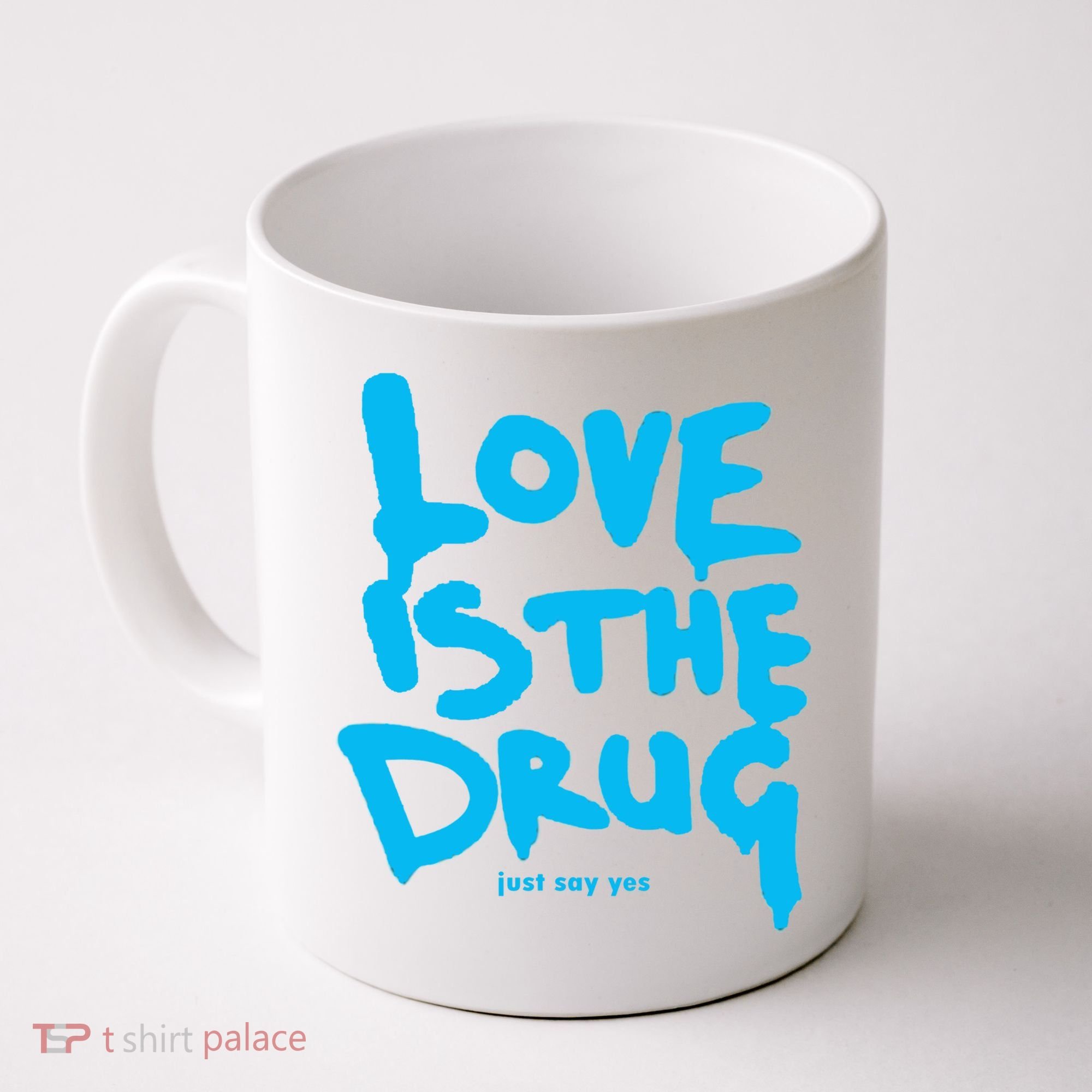 Love Is The Drug Just Say Yes Coffee Mug