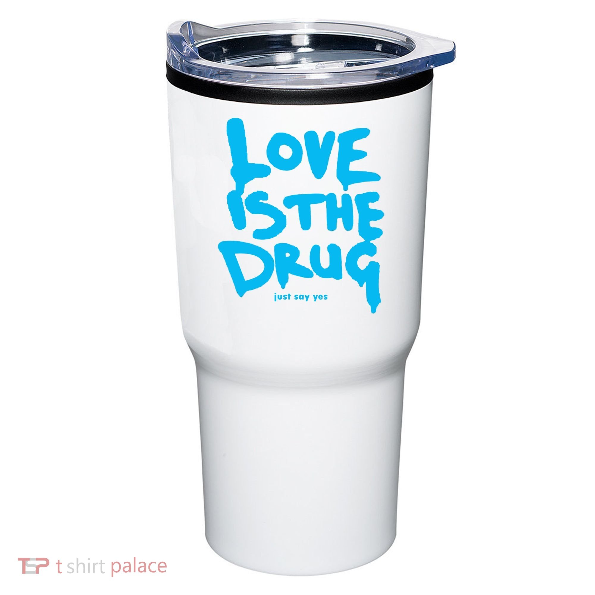 Love Is The Drug Just Say Yes Tumbler
