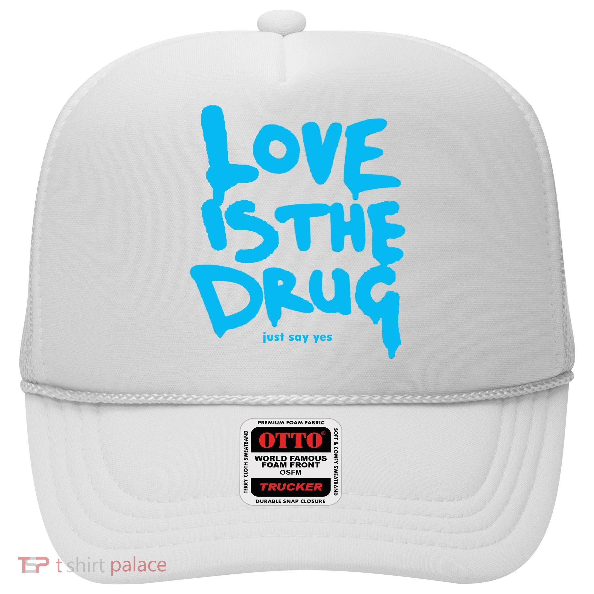 Love Is The Drug Just Say Yes Hat
