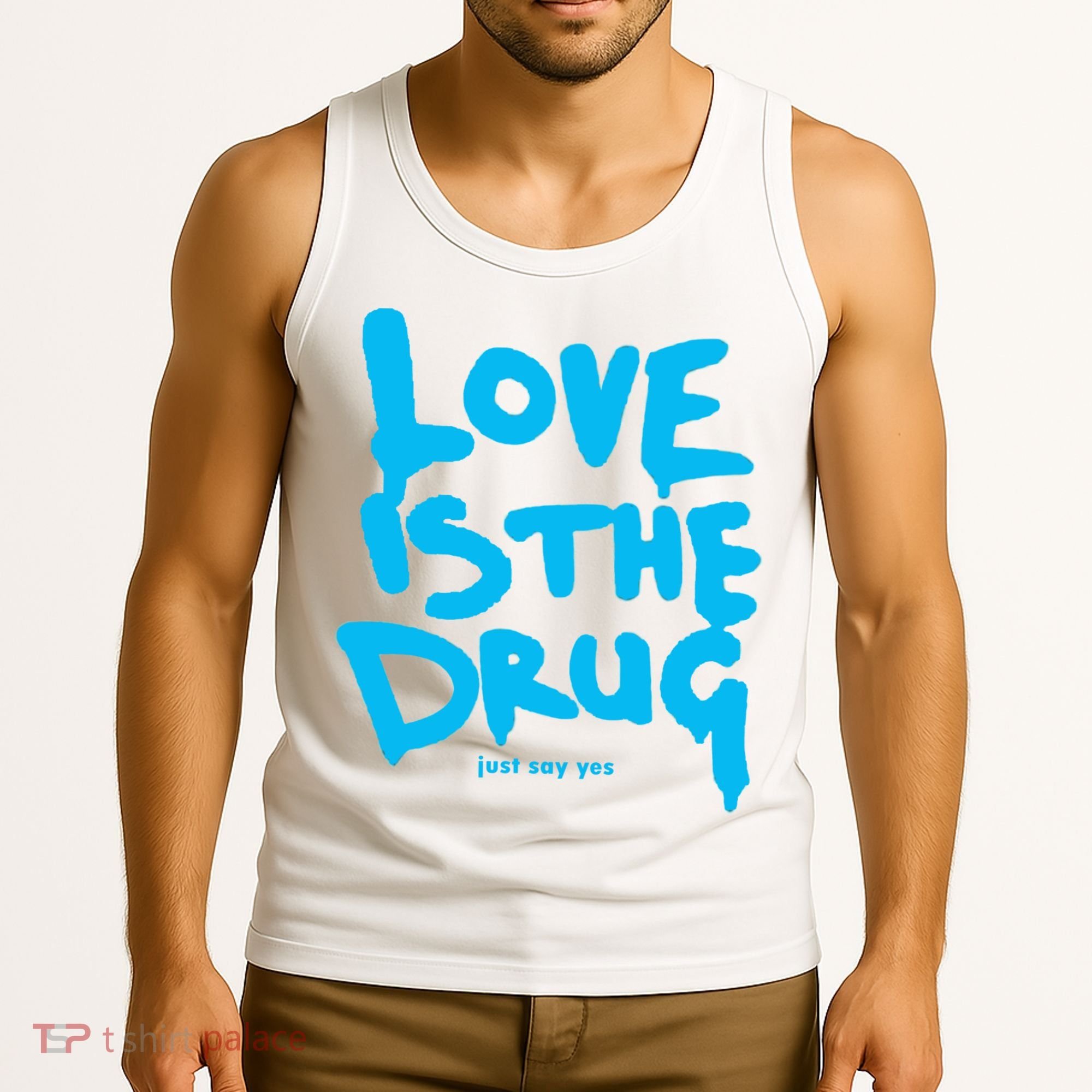 Love Is The Drug Just Say Yes Tank Top