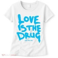 Love Is The Drug Just Say Yes Women's T-Shirt thumb 0