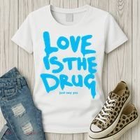 Love Is The Drug Just Say Yes Women's T-Shirt thumb 3