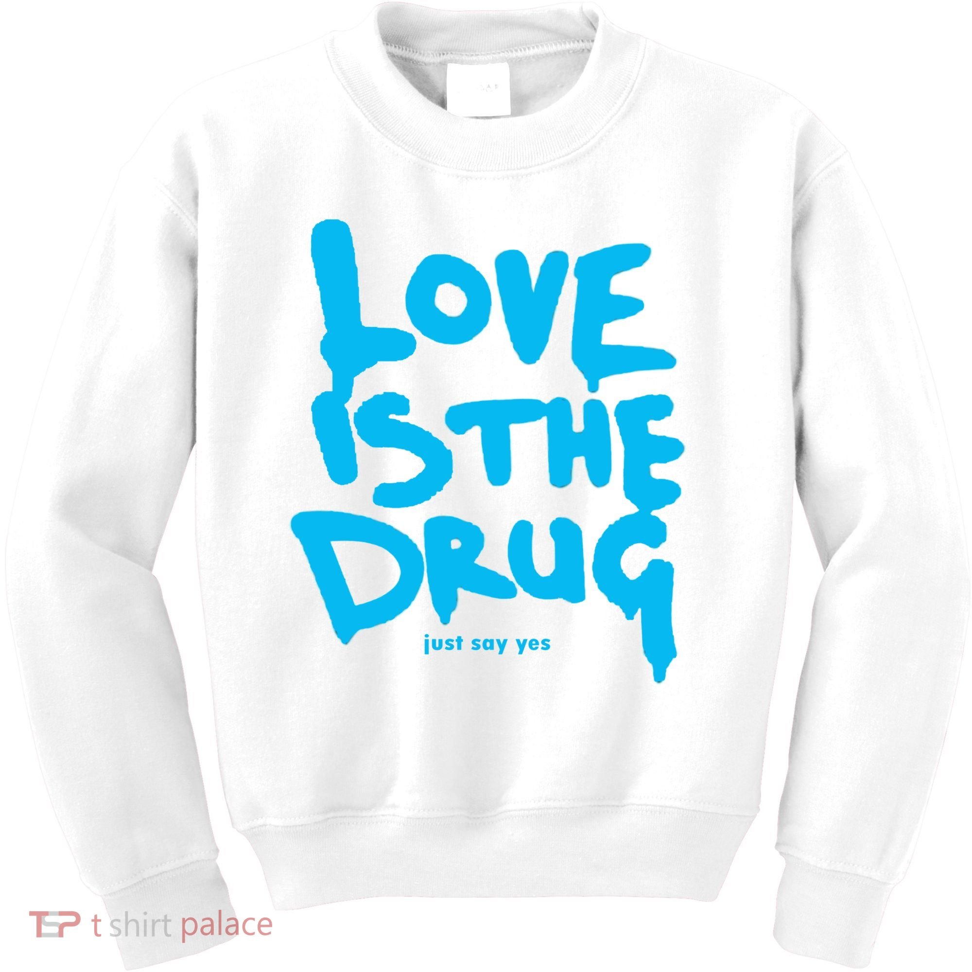 Love Is The Drug Just Say Yes Kids Sweatshirt