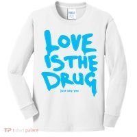 Love Is The Drug Just Say Yes Kids Long Sleeve Shirt thumb 0