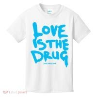 Love Is The Drug Just Say Yes Kids T-Shirt thumb 0