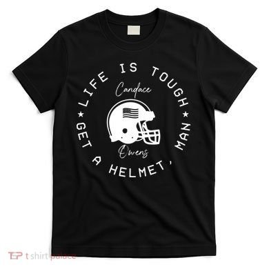Life Is Tough Get A Helmet T-Shirt