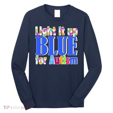 Light It Up Blue For Autism Awareness Month Long Sleeve Shirt