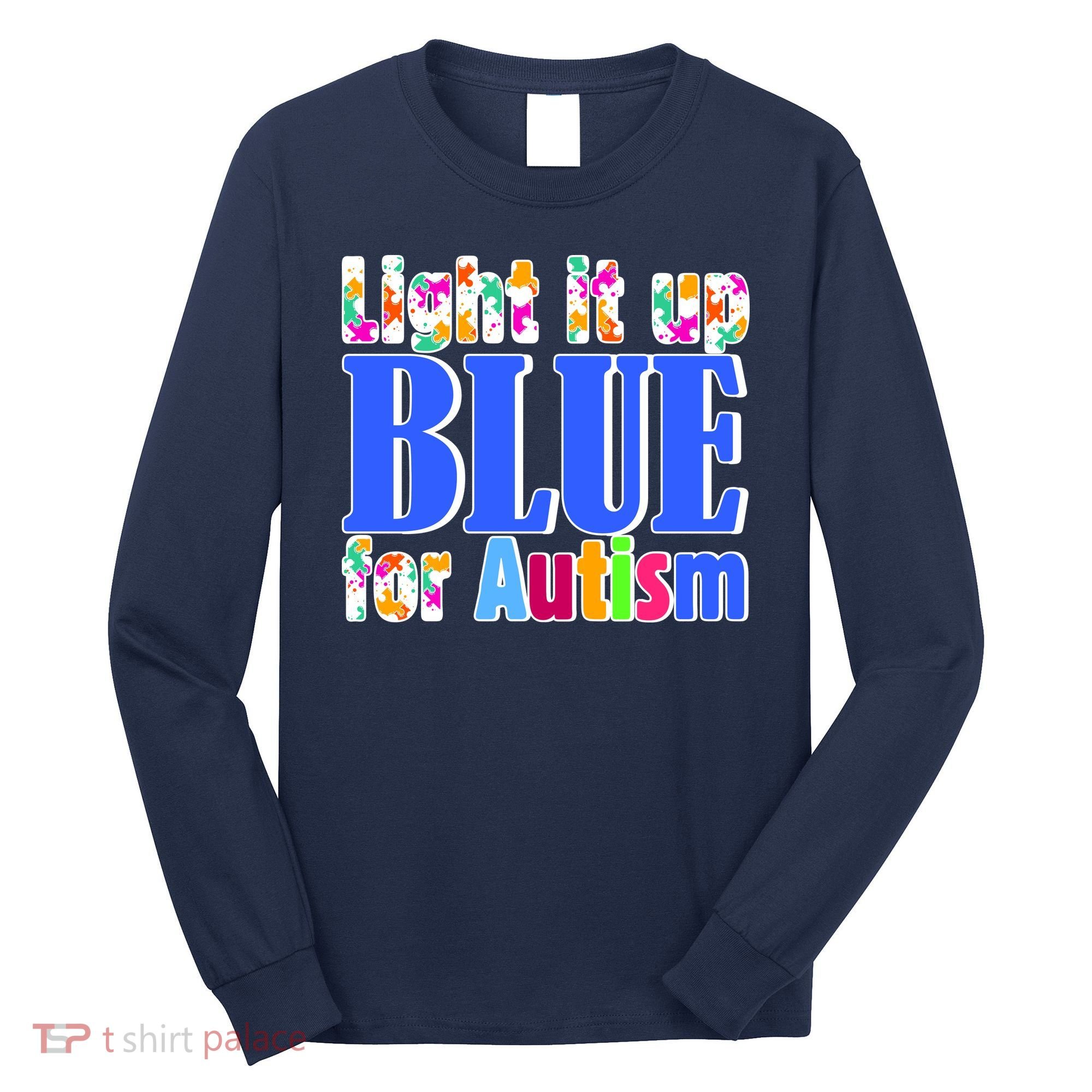 Light It Up Blue For Autism Awareness Month Long Sleeve Shirt
