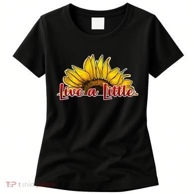 Live A Little Sunflower Women's T-Shirt