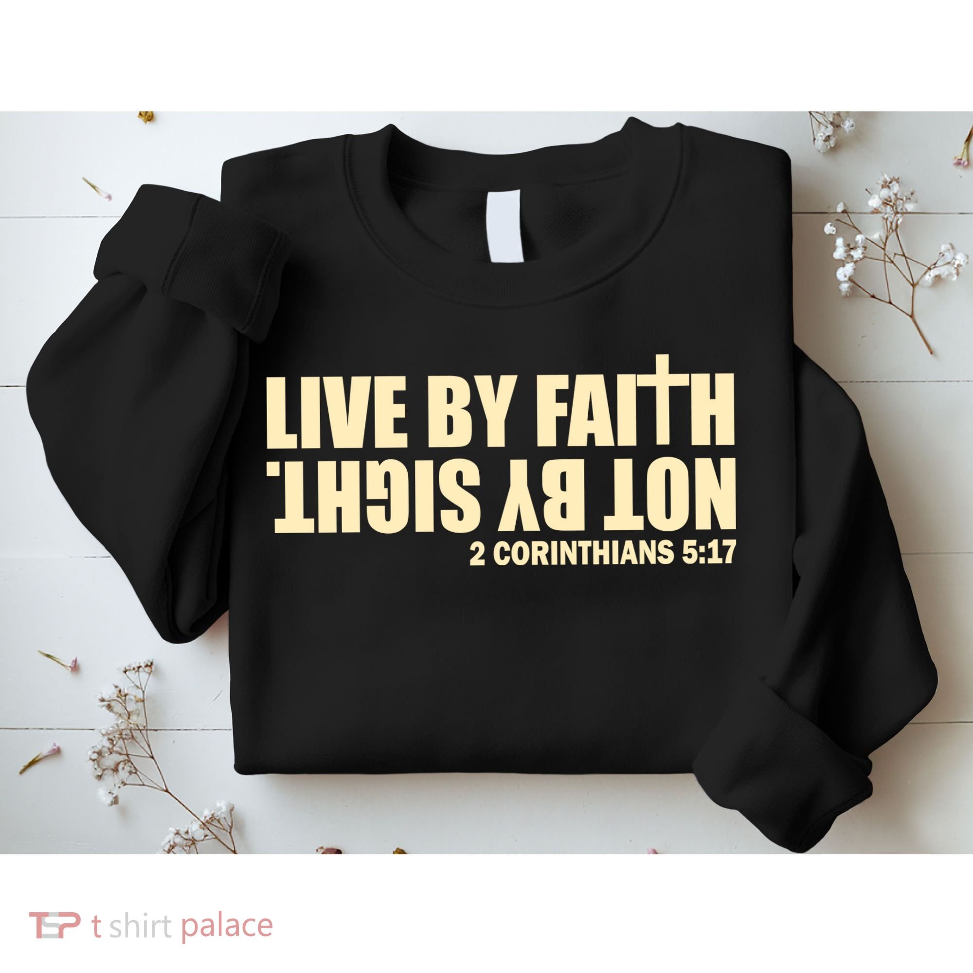 Live By Faith Not By Sight Sweatshirt