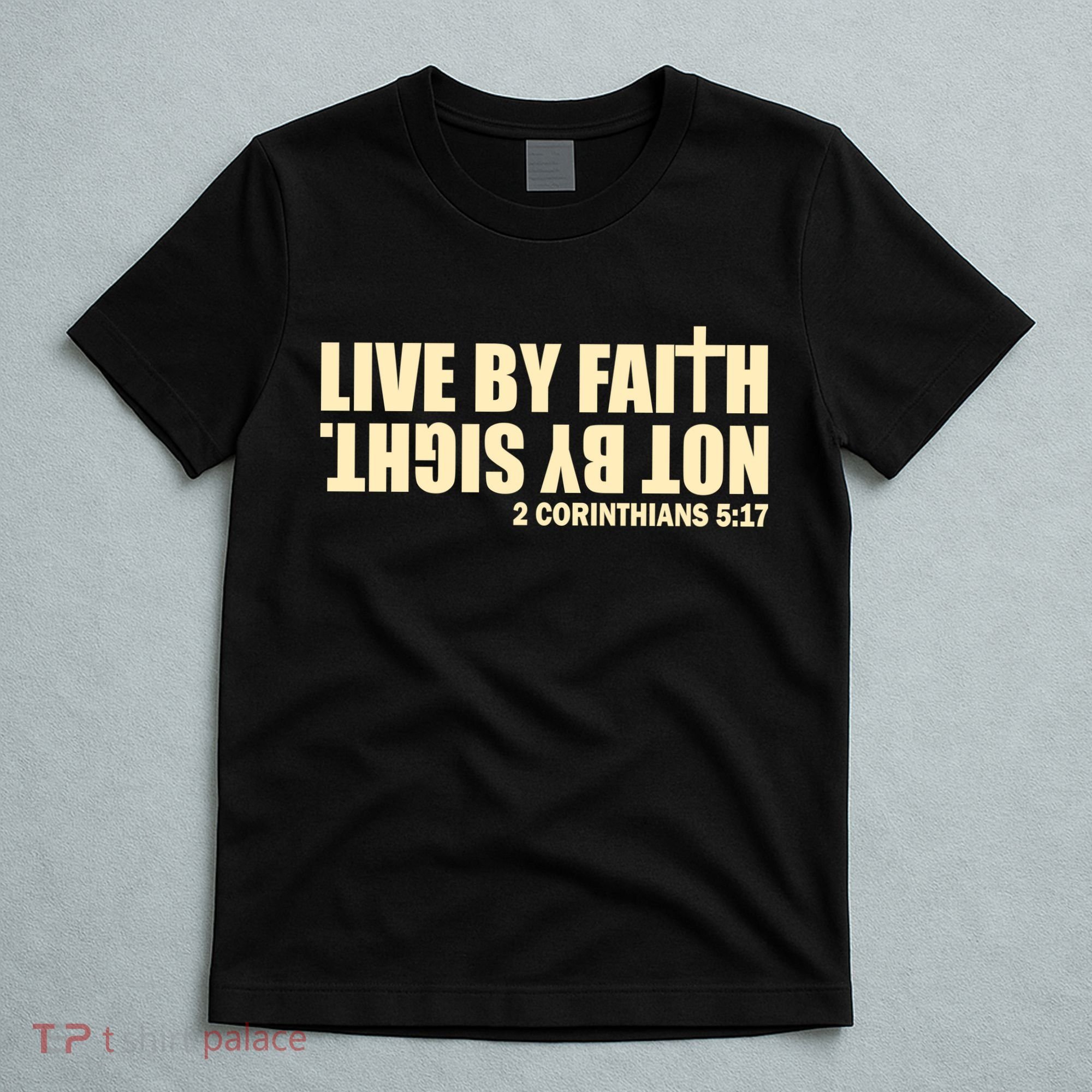 Live By Faith Not By Sight T-Shirt