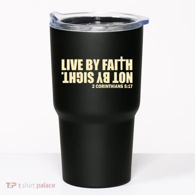 Live By Faith Not By Sight Tumbler