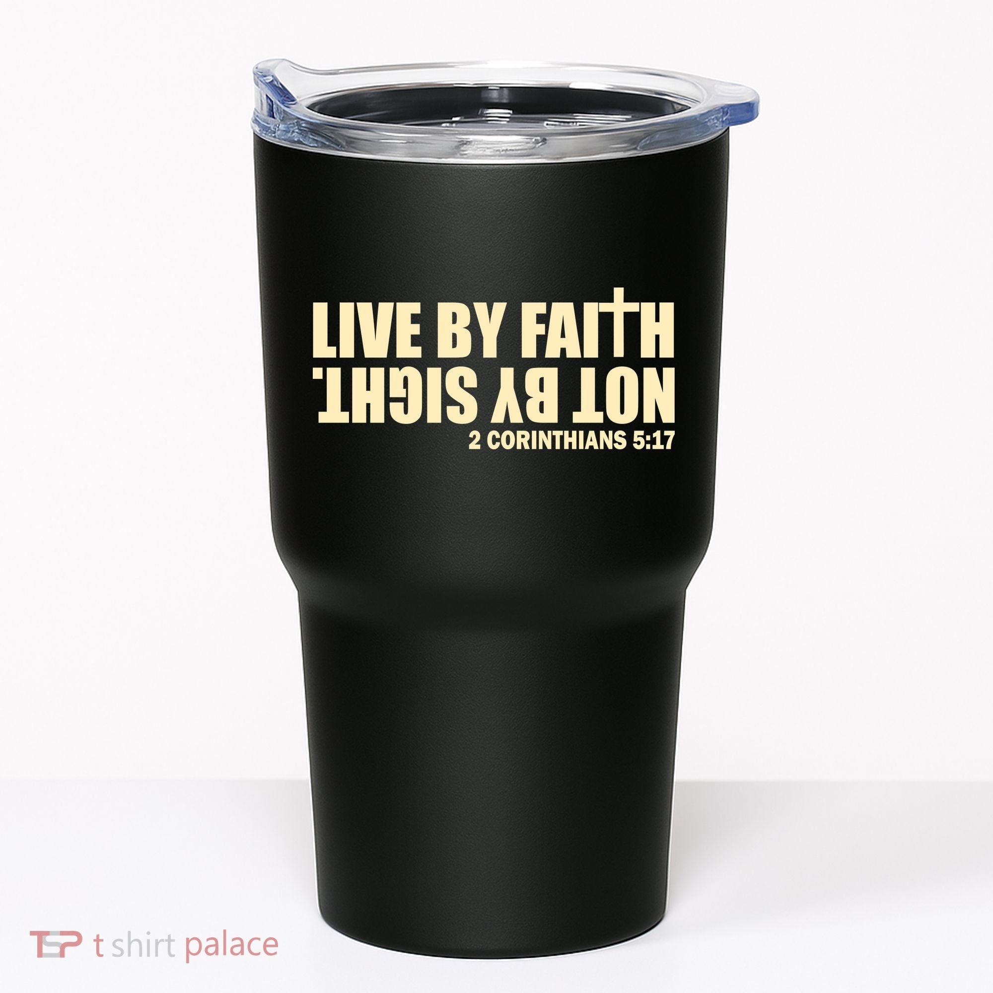 Live By Faith Not By Sight Tumbler
