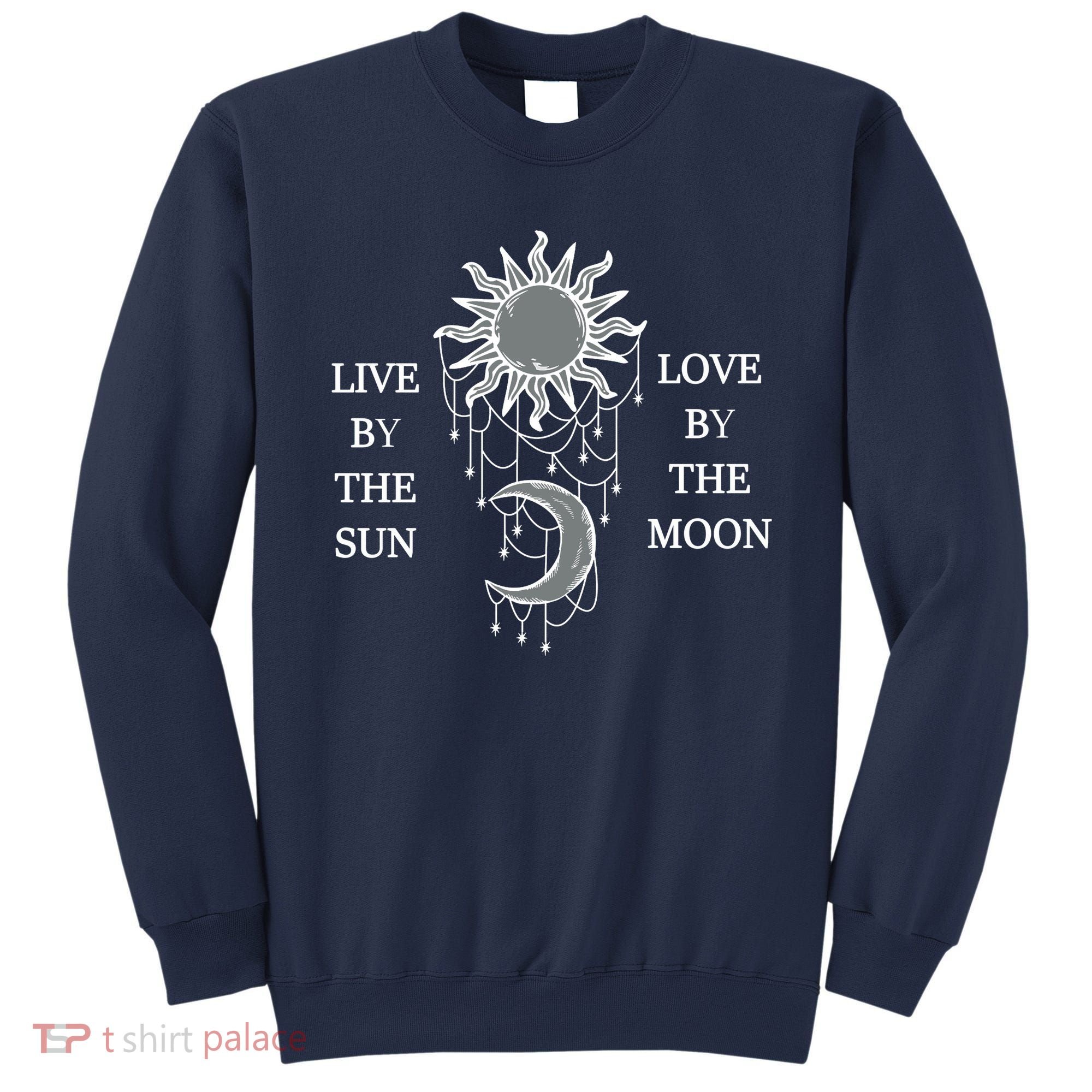 Live By The Sun Love By The Moon Sweatshirt