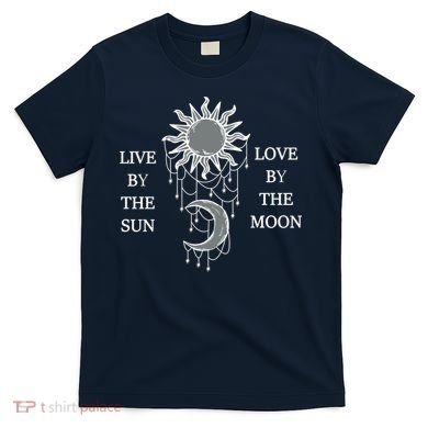 Live By The Sun Love By The Moon T-Shirt