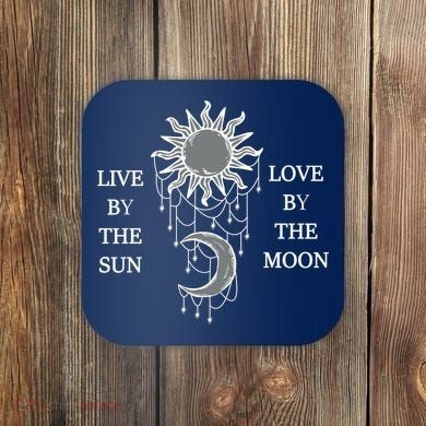 Live By The Sun Love By The Moon Coaster