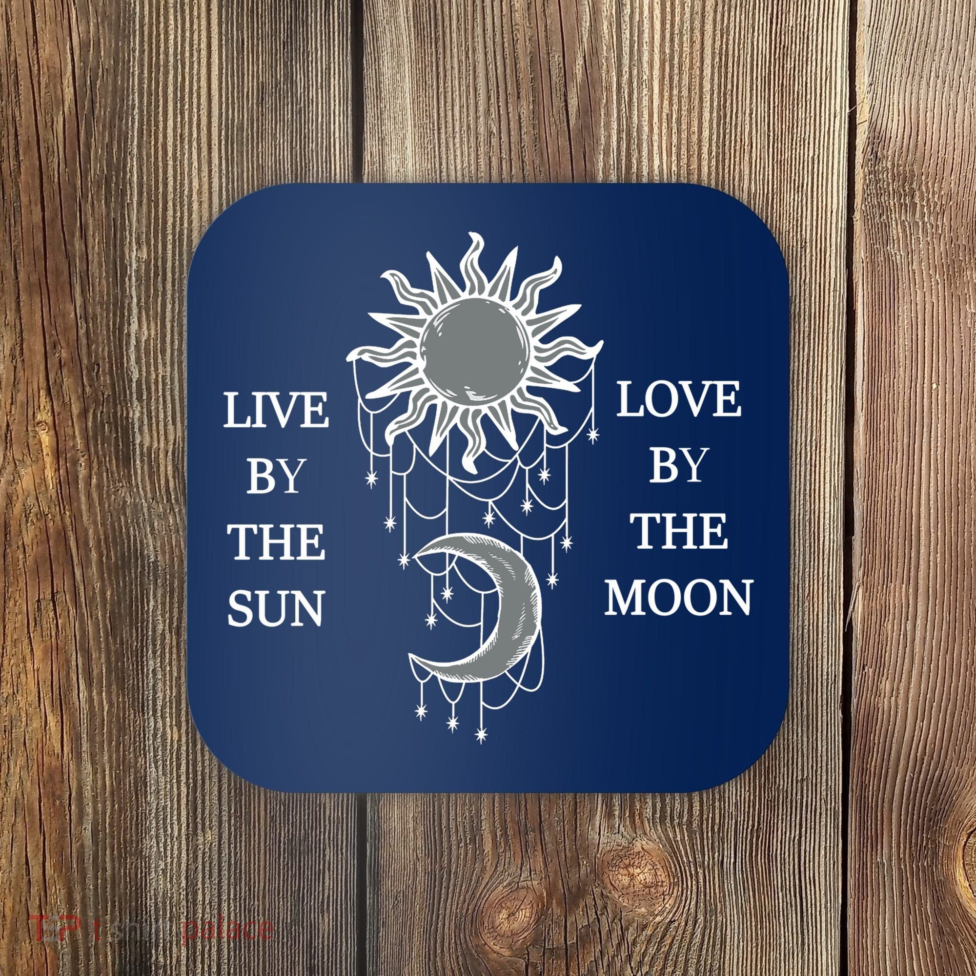 Live By The Sun Love By The Moon Coaster