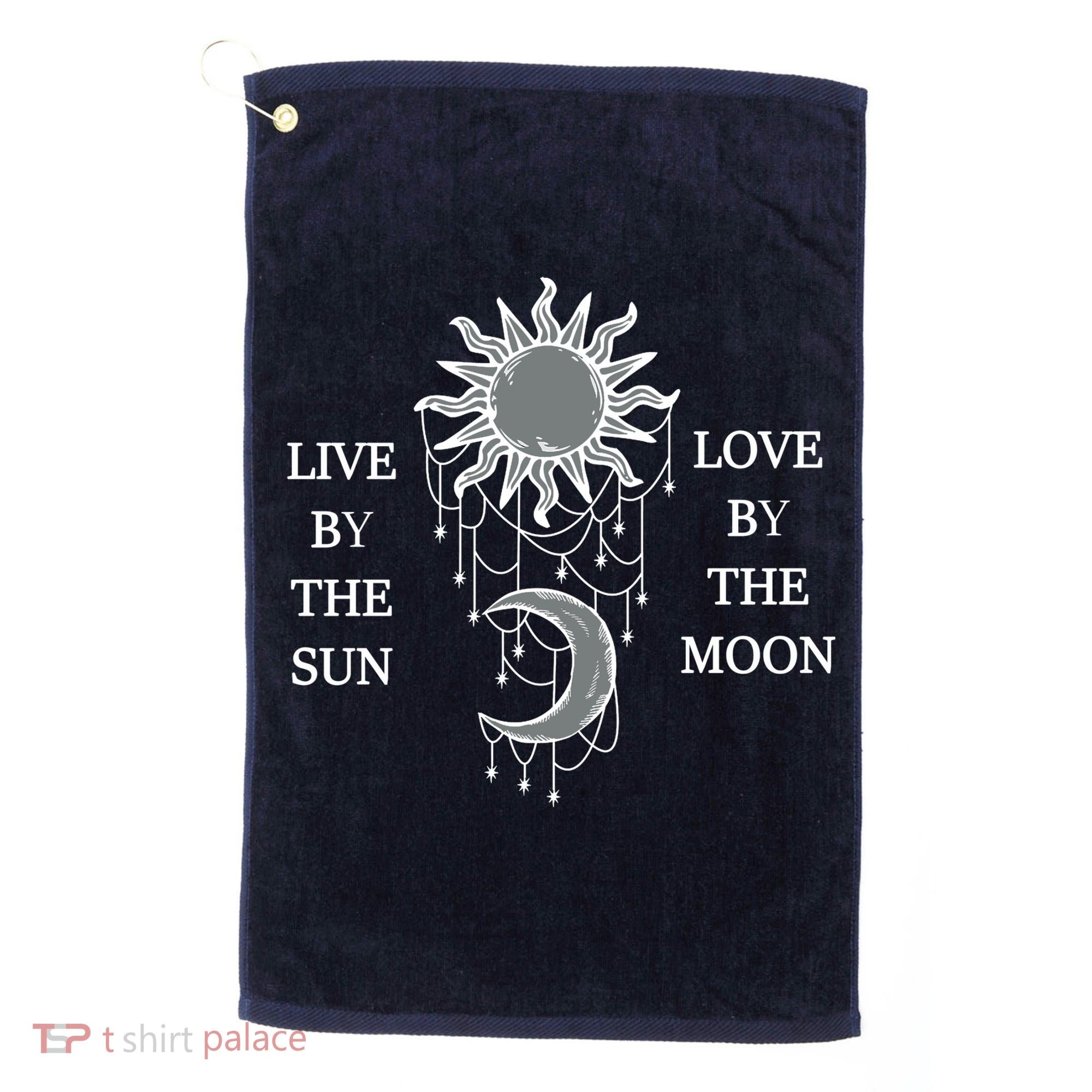 Live By The Sun Love By The Moon Golf Towel
