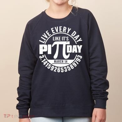 Live Every Day Like It's Pi Day March 14 3.14 Emblem Women's Sweatshirt
