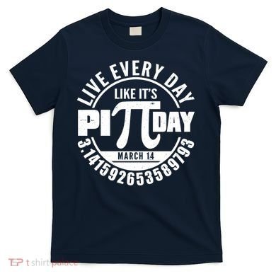 Live Every Day Like It's Pi Day March 14 3.14 Emblem T-Shirt