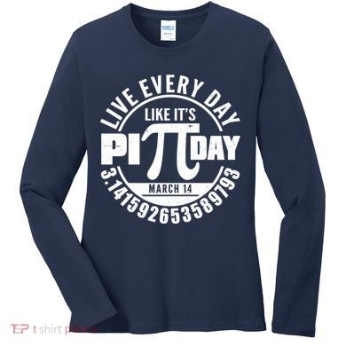 Live Every Day Like It's Pi Day March 14 3.14 Emblem Women's Long Sleeve Shirt