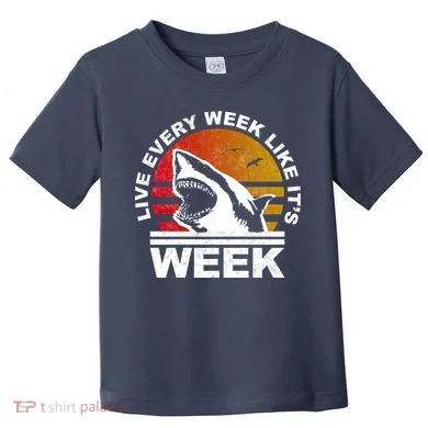 Live Every Week Like It's Shark Week Toddler T-Shirt