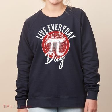 Live Everyday Like It's PI 3.14 Day Women's Sweatshirt