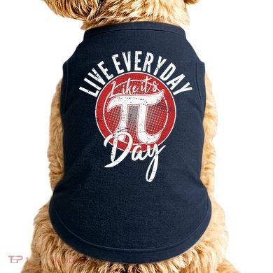 Live Everyday Like It's PI 3.14 Day Doggie Tank