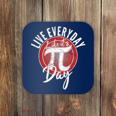 Live Everyday Like It's PI 3.14 Day Coaster
