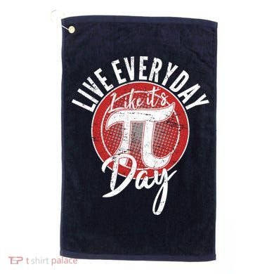 Live Everyday Like It's PI 3.14 Day Golf Towel