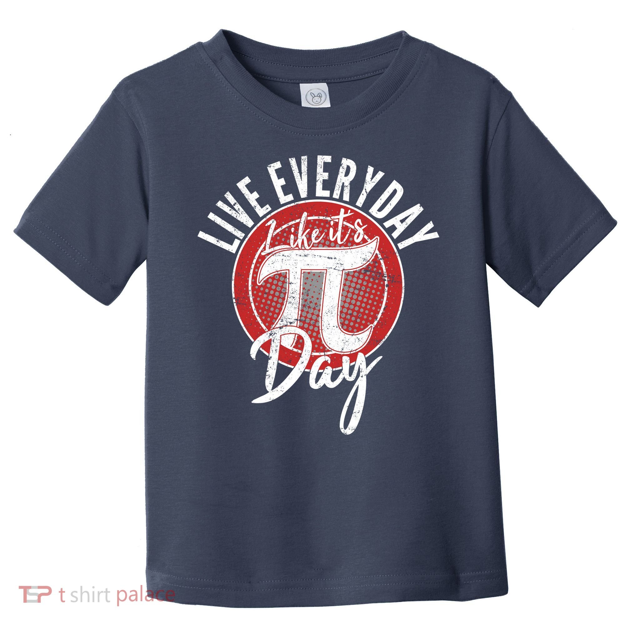 Live Everyday Like It's PI 3.14 Day Toddler T-Shirt