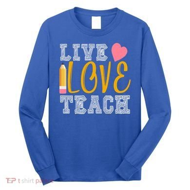 Live Love Teach Long Sleeve Shirt