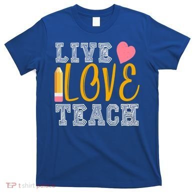 Live Love Teach T-Shirt