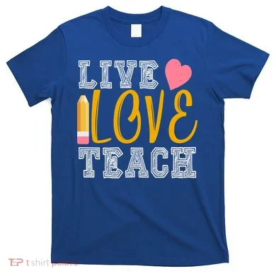 Live Love Teach T-Shirt