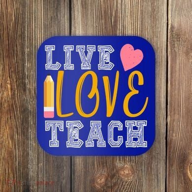 Live Love Teach Coaster