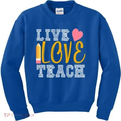 Live Love Teach Kids Sweatshirt