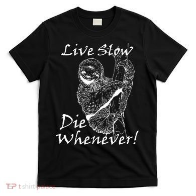 Live Slow Die Whenever Funny Sloth T-Shirt
