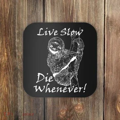 Live Slow Die Whenever Funny Sloth Coaster