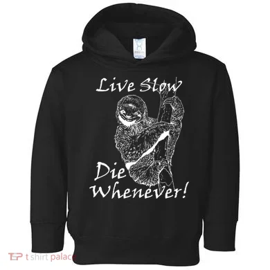 Live Slow Die Whenever Funny Sloth Toddler Hoodie