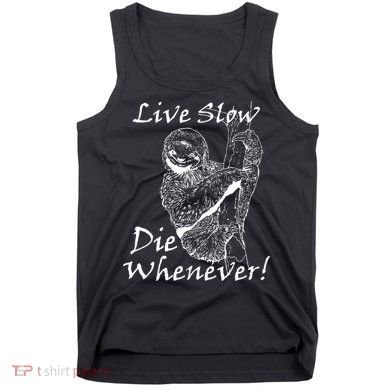 Live Slow Die Whenever Funny Sloth Tank Top