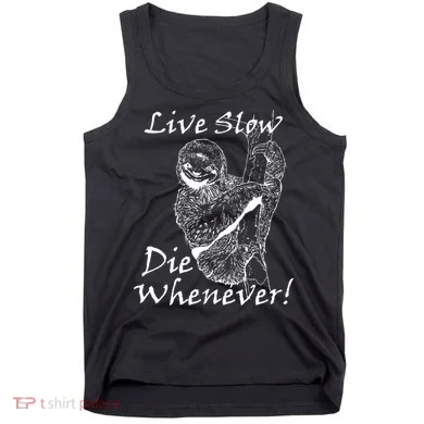 Live Slow Die Whenever Funny Sloth Tank Top