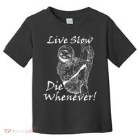 Live Slow Die Whenever Funny Sloth Toddler T-Shirt thumb 0