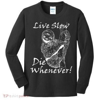 Live Slow Die Whenever Funny Sloth Kids Long Sleeve Shirt