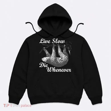 Live Slow Die Whenever Sloth Hoodie